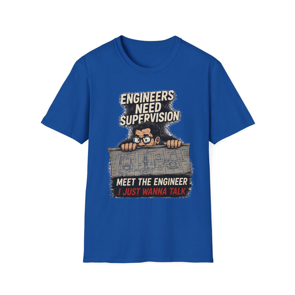 Engineers Need Supervision Soft Tshirt