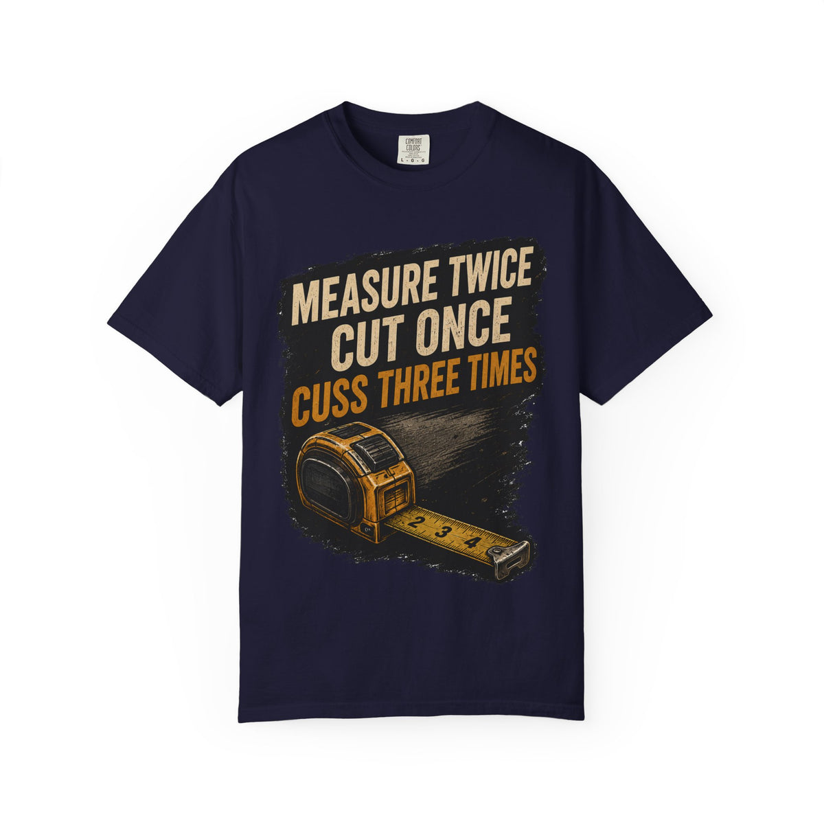 T-Shirt — "Measure Twice, Cut Once, Cuss Three Times" Carpenter Tape-Measure Tee