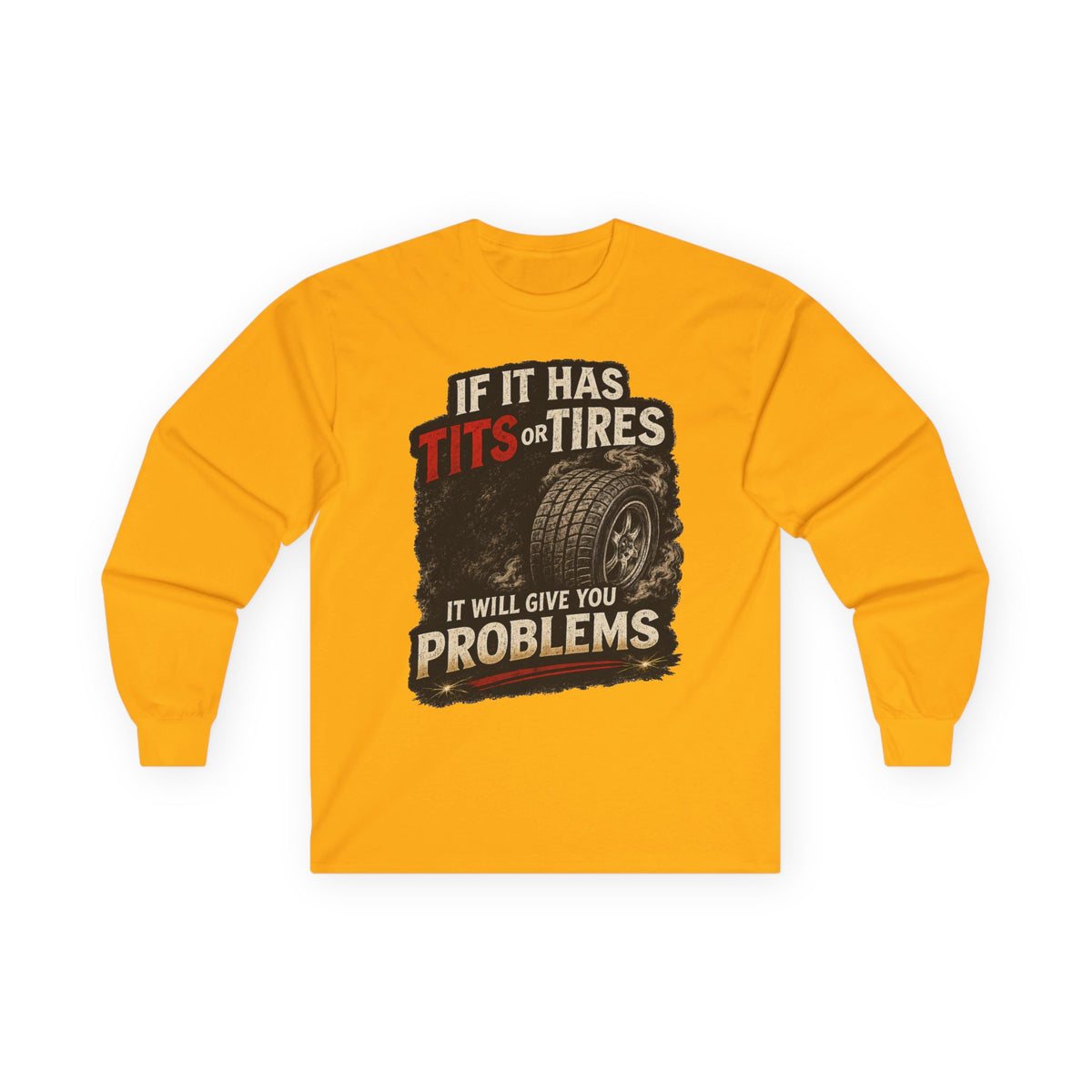 Long Sleeve Tee - 'If It Has Tits or Tires It Will Give You Problems' Vintage Off-Road Humor #2