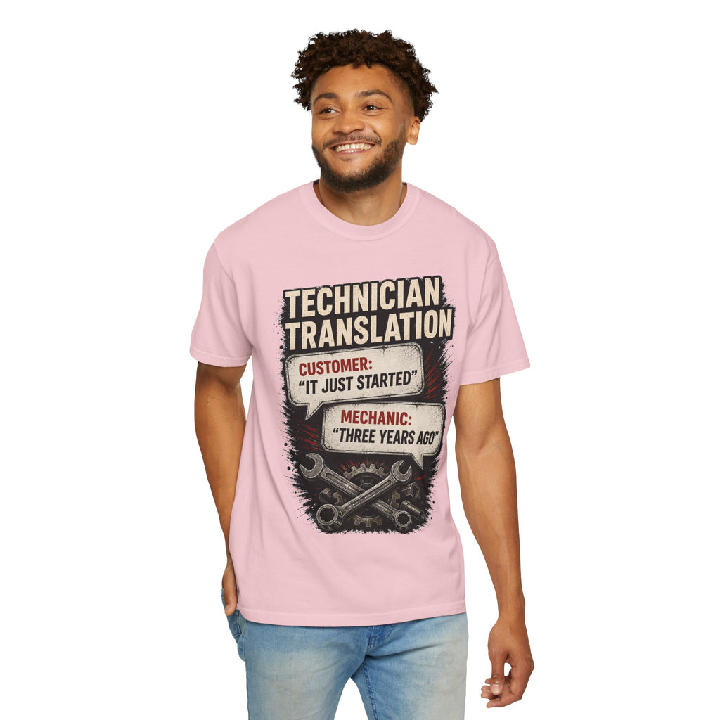 Technician Translation T-Shirt — "Customer: 'It Just Started' / Mechanic: 'Three Years Ago'"