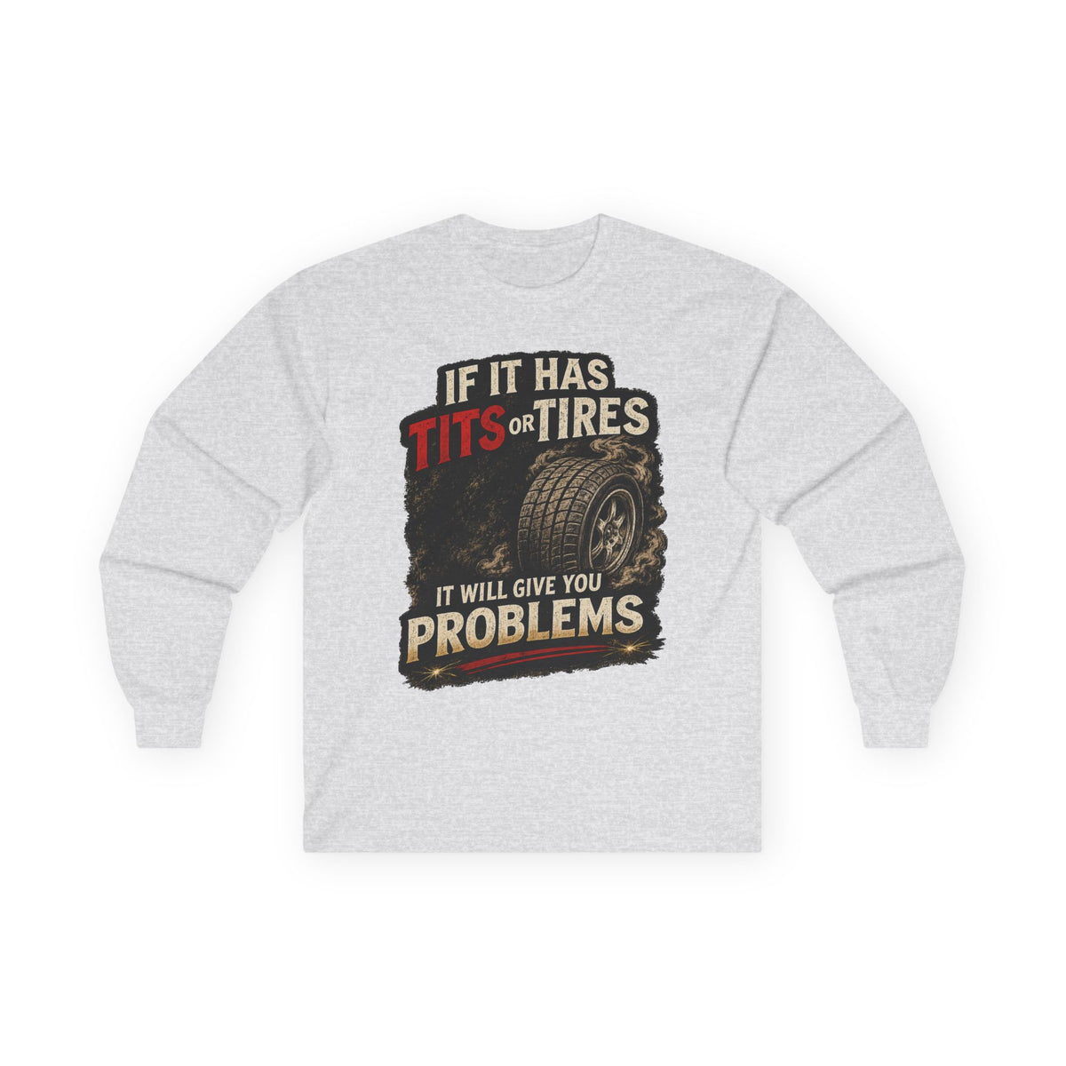 Long Sleeve Tee - 'If It Has Tits or Tires It Will Give You Problems' Vintage Off-Road Humor #2