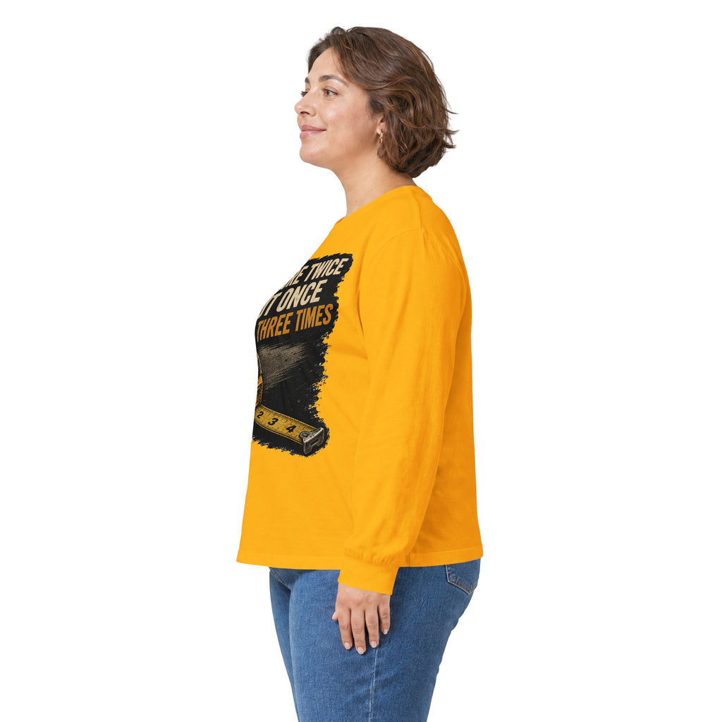 Measure Twice Cut Once Cuss Three Times Long Sleeve Tee