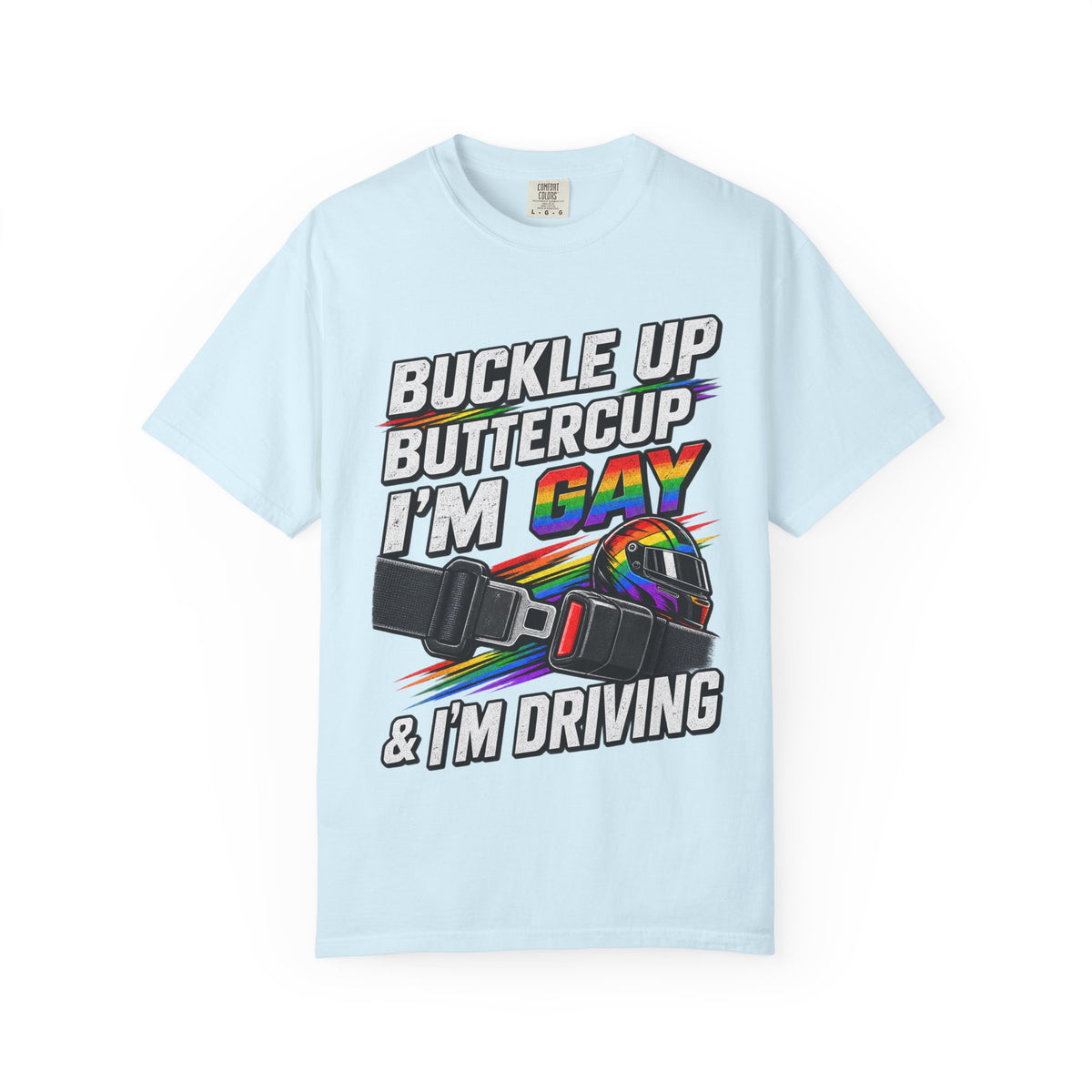 Buckle Up Buttercup I'm Gay & I'm Driving T-Shirt