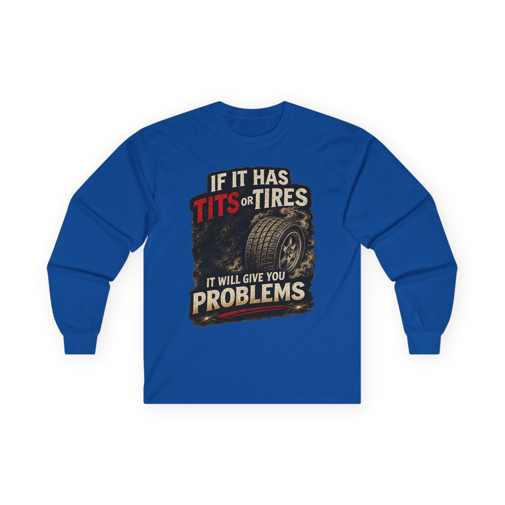 Long Sleeve Tee - 'If It Has Tits or Tires It Will Give You Problems' Vintage Off-Road Humor #2