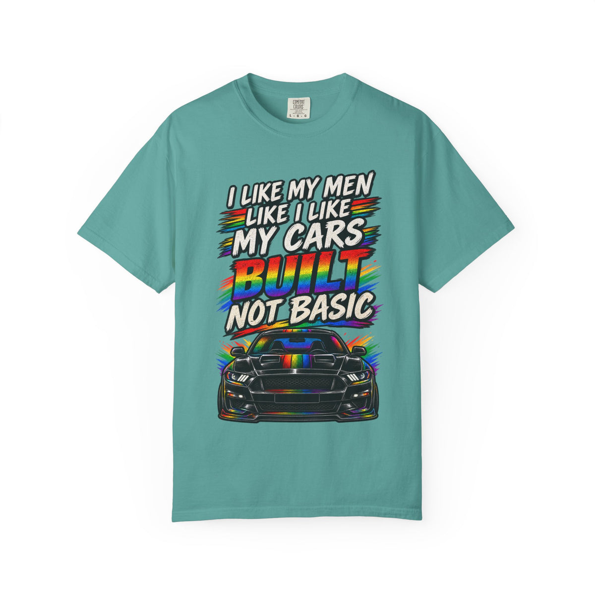 Built Not Basic Car T-Shirt — "I Like My Men Like I Like My Cars" Graphic Tee