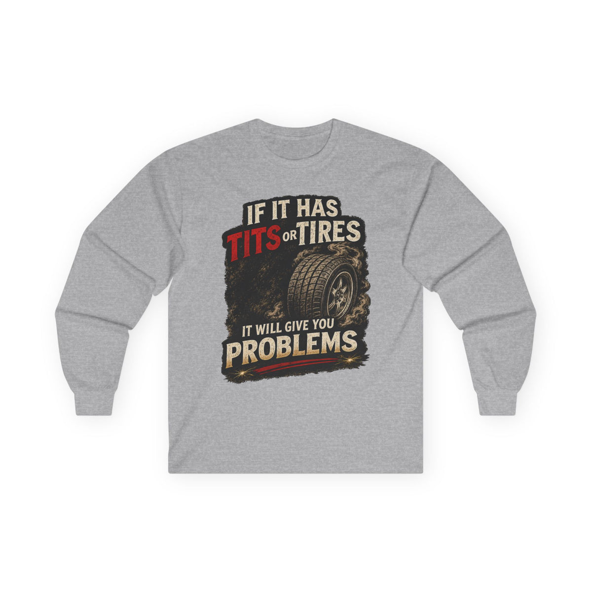 Long Sleeve Tee - 'If It Has Tits or Tires It Will Give You Problems' Vintage Off-Road Humor #2