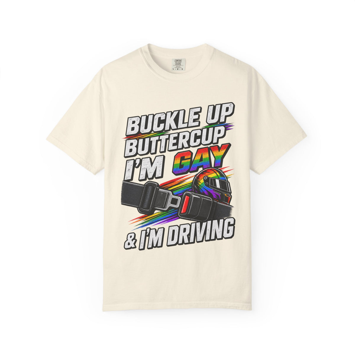 Buckle Up Buttercup I'm Gay & I'm Driving T-Shirt