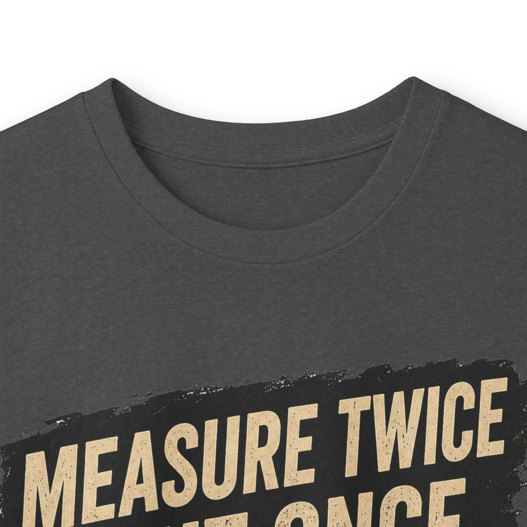 Measure Twice Cut Once Cuss Three Times Long Sleeve Tee