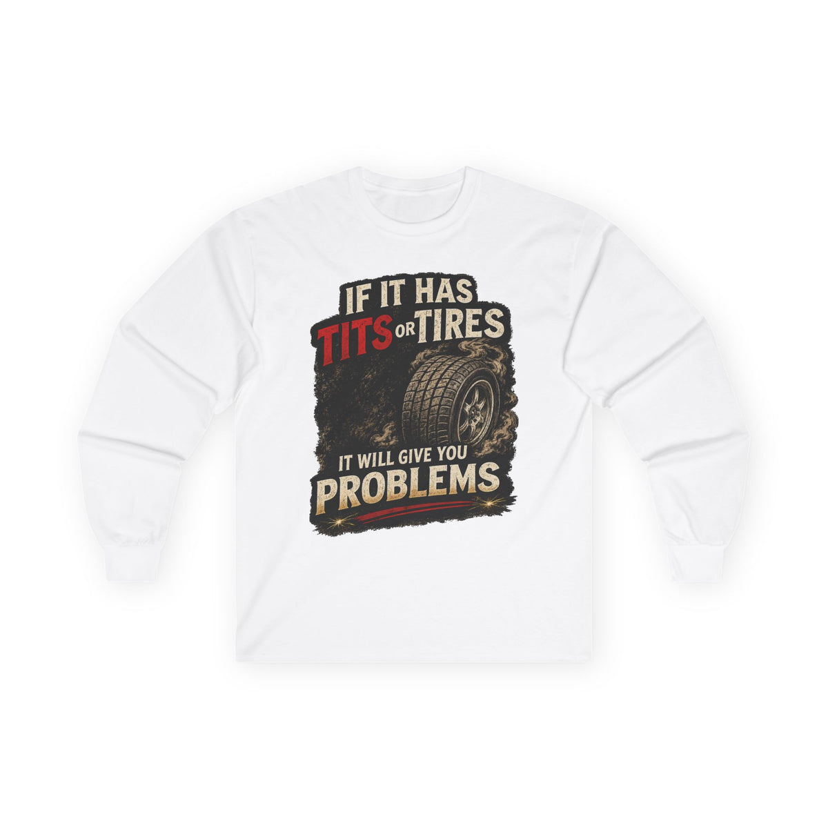 Long Sleeve Tee - 'If It Has Tits or Tires It Will Give You Problems' Vintage Off-Road Humor #2