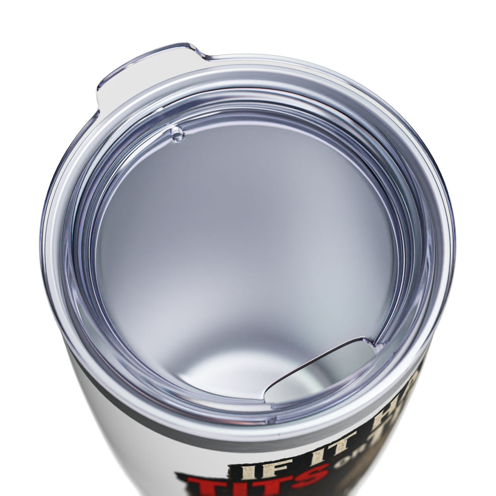 Tumbler — If It Has Tits or Tires It Will Give You Problems, 20oz Insulated Travel Mug