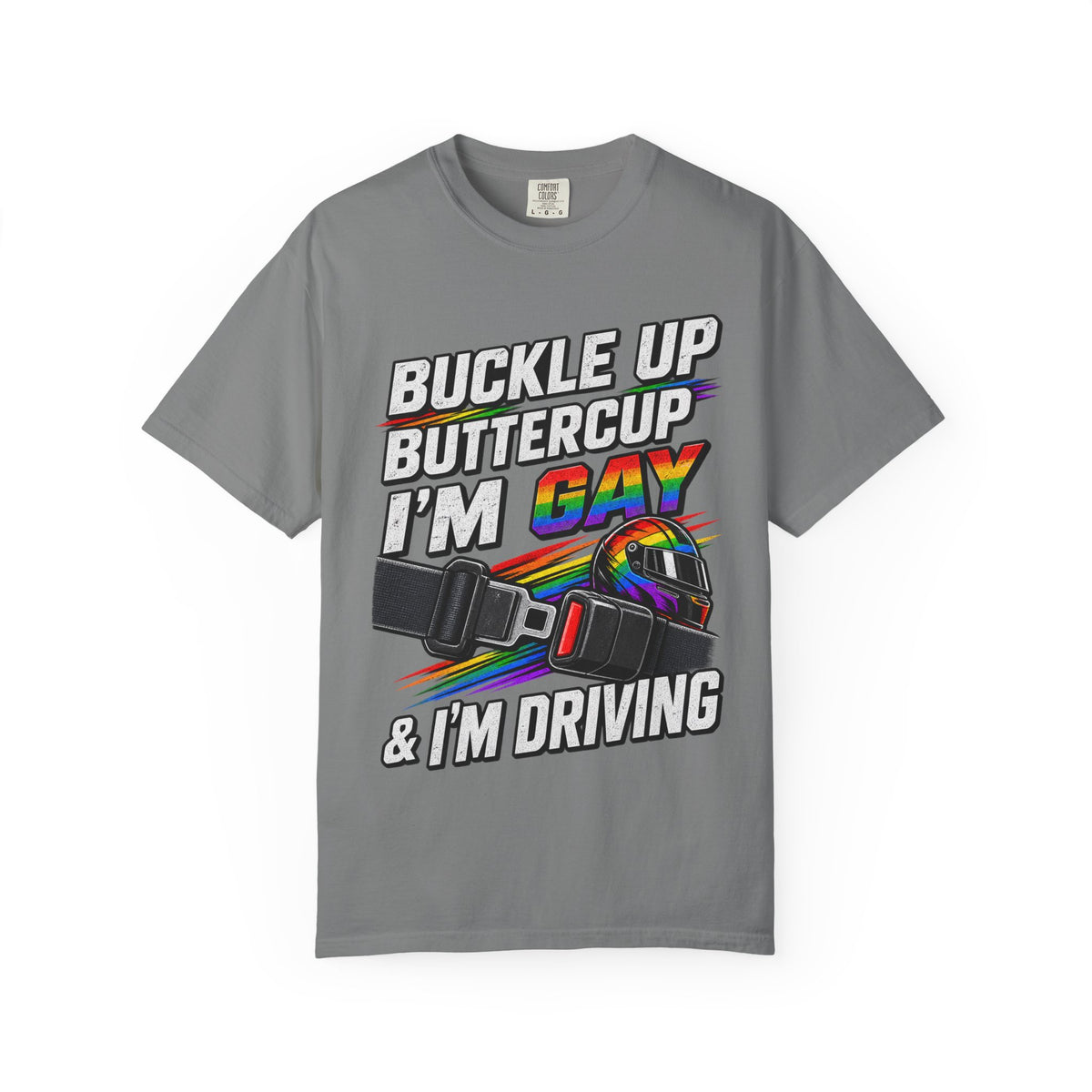 Buckle Up Buttercup I'm Gay & I'm Driving T-Shirt