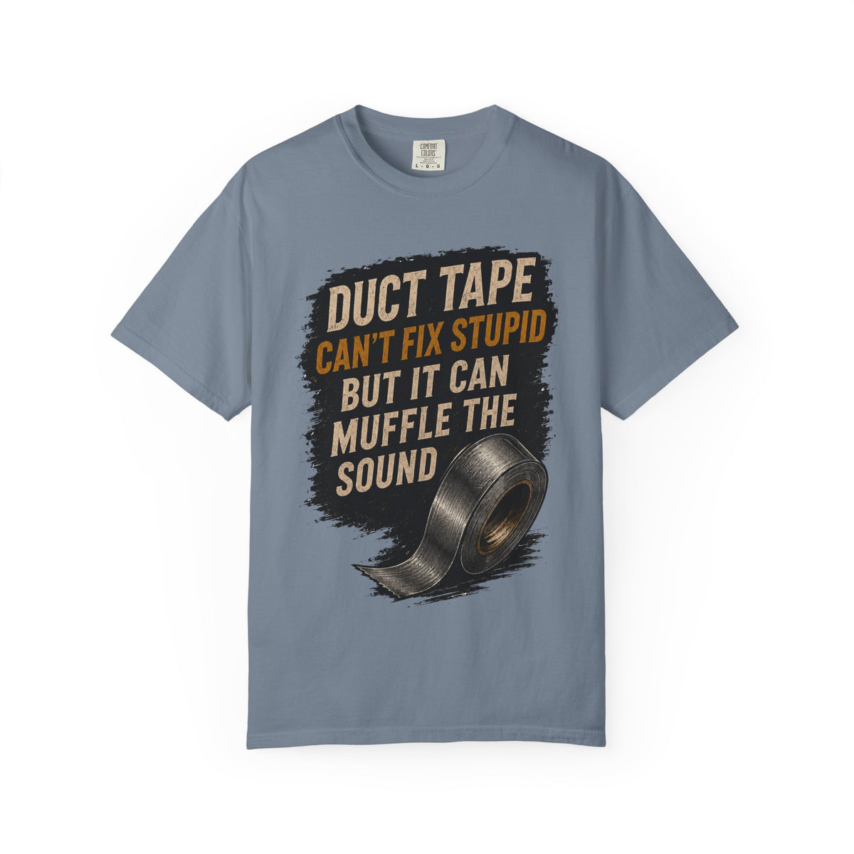 T-Shirt — "Duct Tape Can't Fix Stupid But It Can Muffle the Sound" Graphic Tee