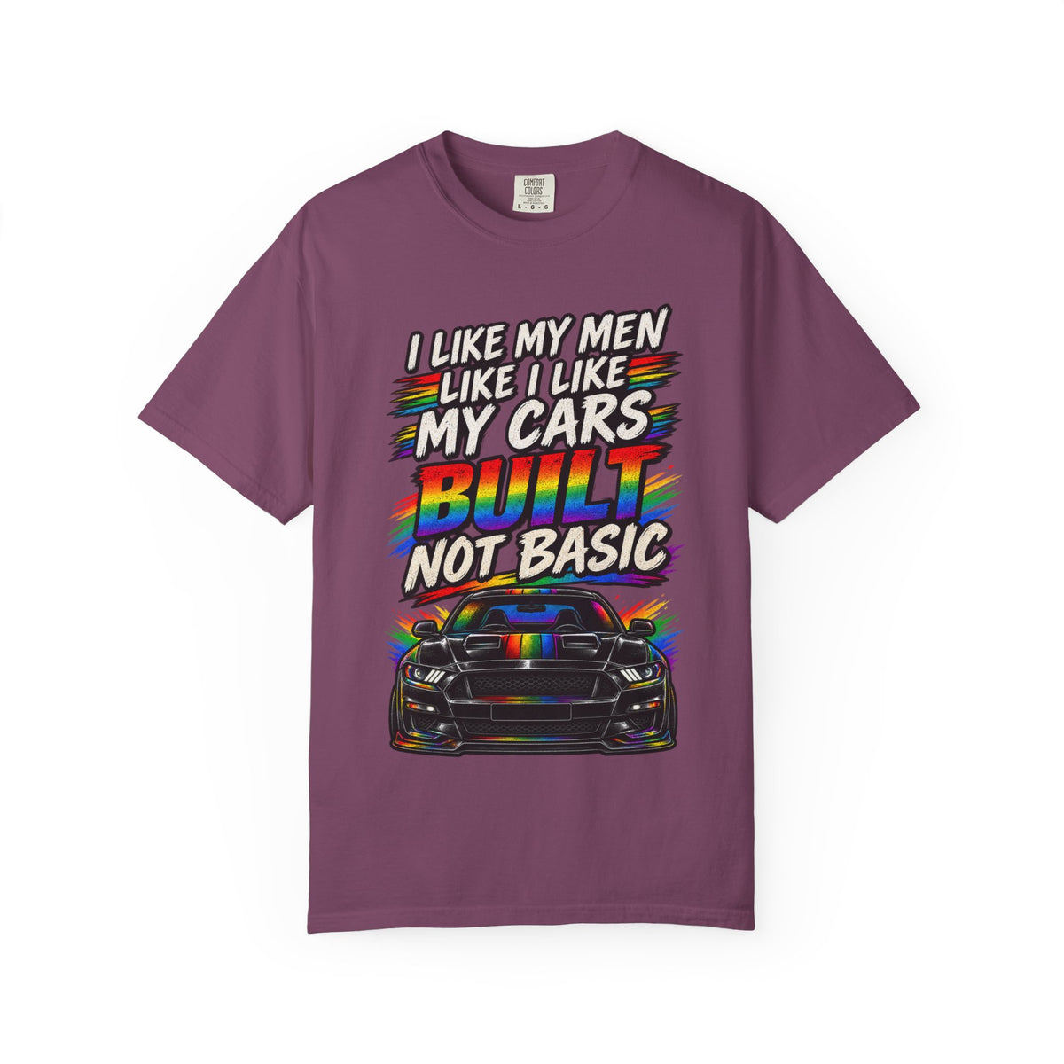 Built Not Basic Car T-Shirt — "I Like My Men Like I Like My Cars" Graphic Tee