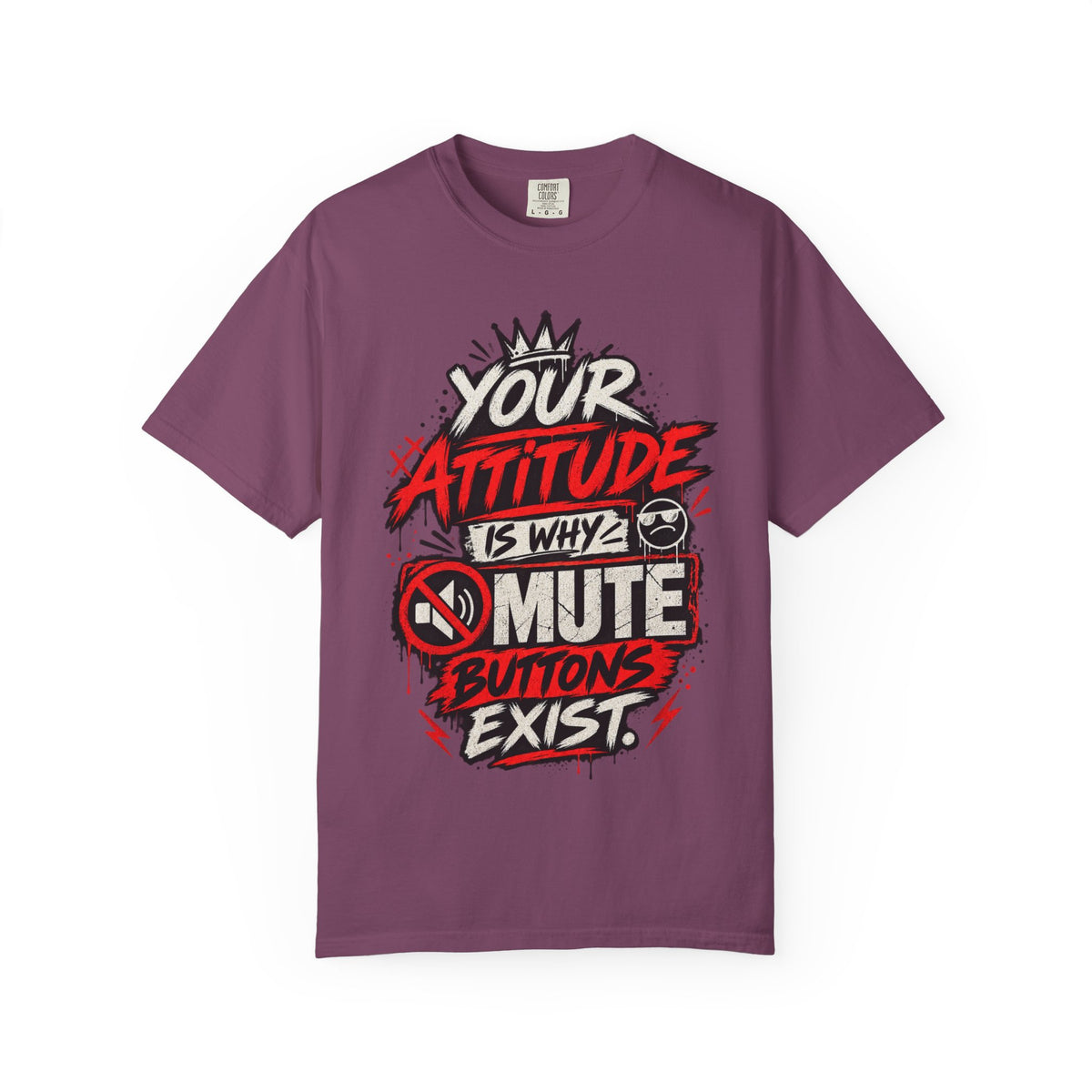 “Your Attitude Is Why Mute Buttons Exist” Graphic Tee