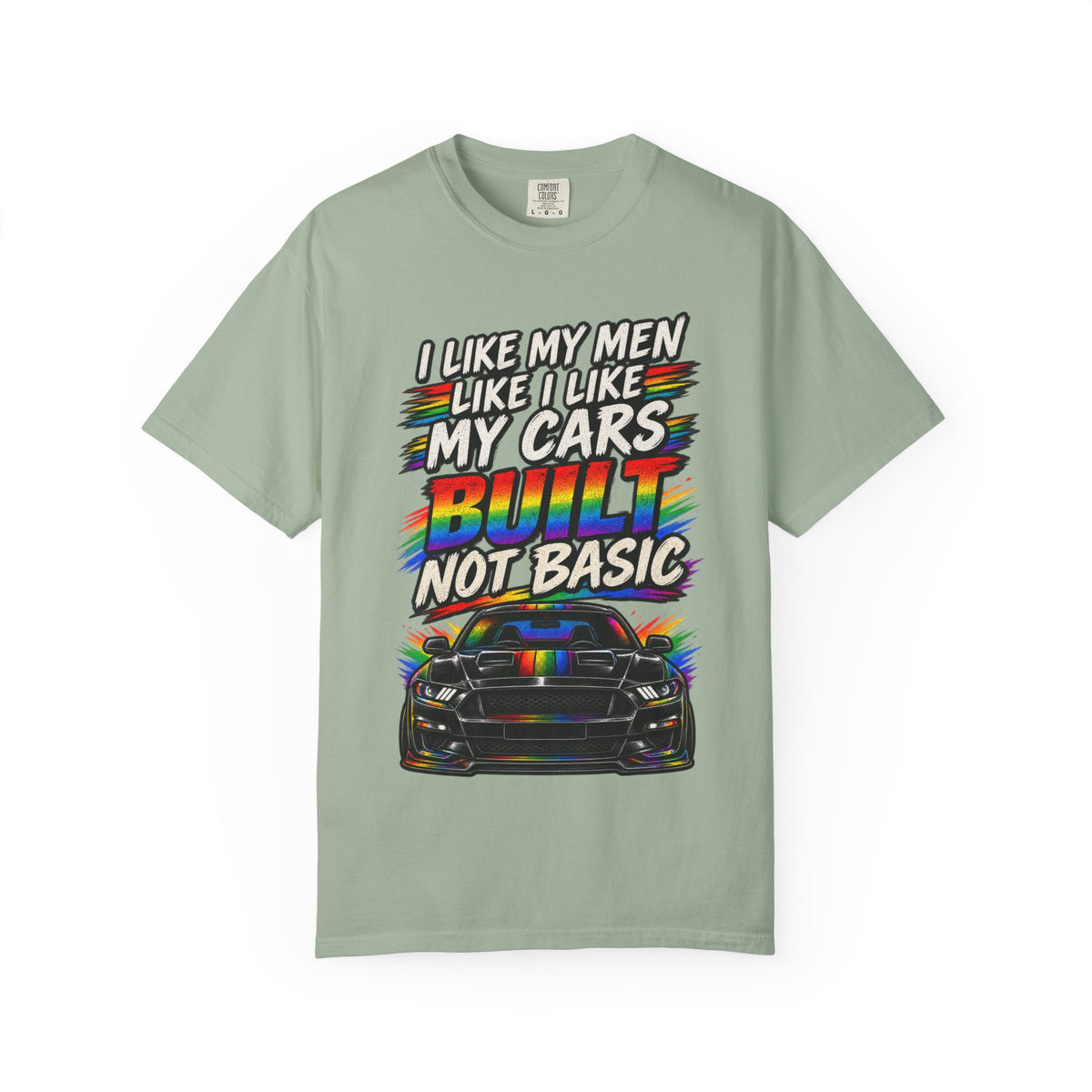 Built Not Basic Car T-Shirt — "I Like My Men Like I Like My Cars" Graphic Tee