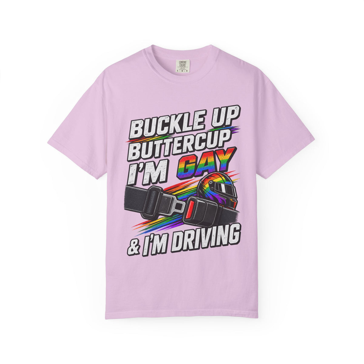 Buckle Up Buttercup I'm Gay & I'm Driving T-Shirt