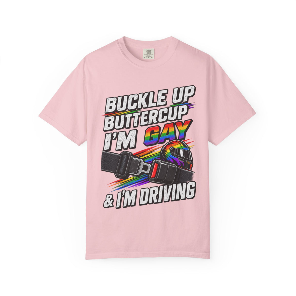 Buckle Up Buttercup I'm Gay & I'm Driving T-Shirt