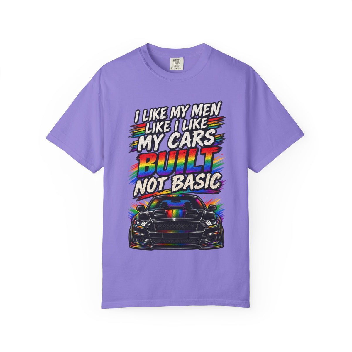Built Not Basic Car T-Shirt — "I Like My Men Like I Like My Cars" Graphic Tee