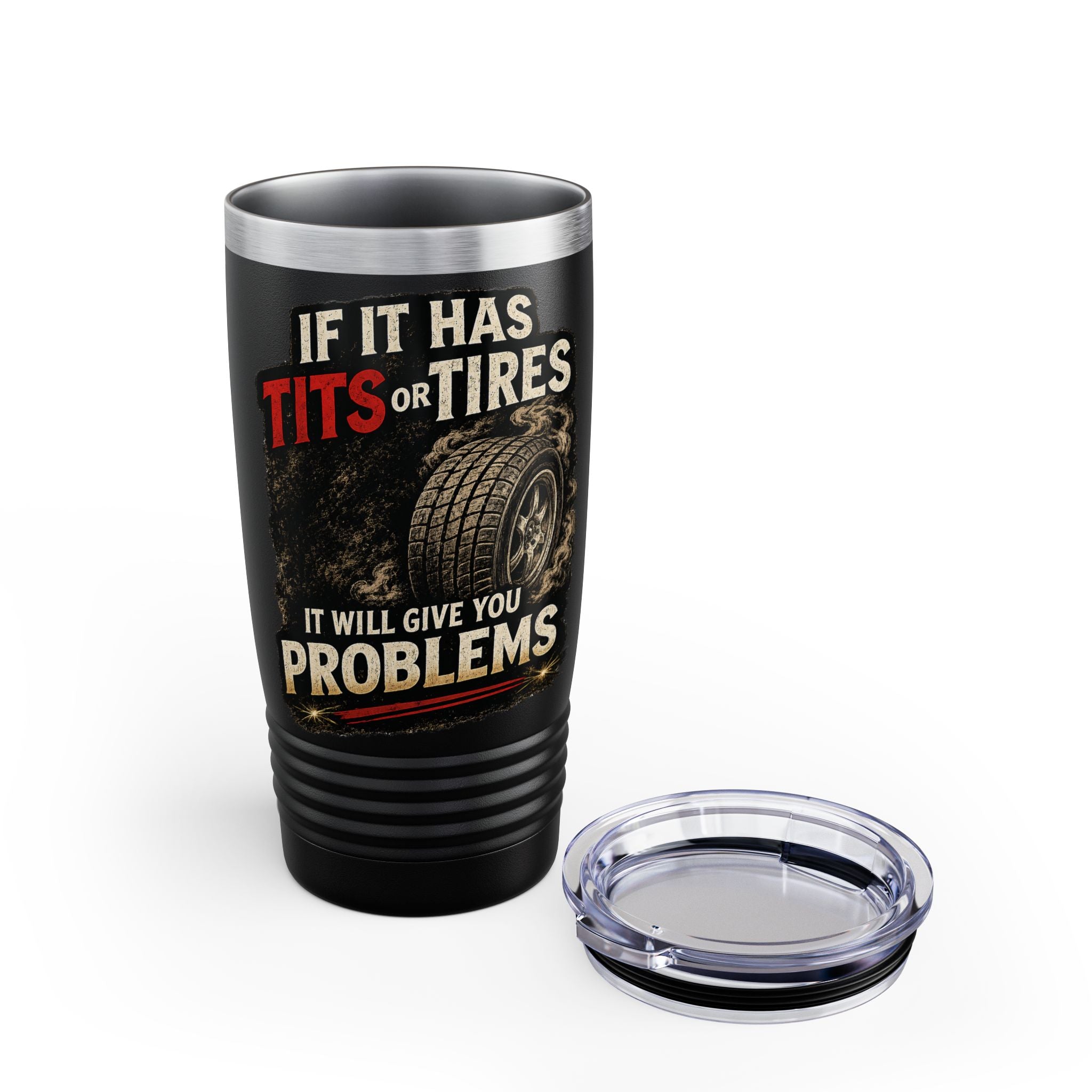Tumbler — If It Has Tits or Tires It Will Give You Problems, 20oz Insulated Travel Mug