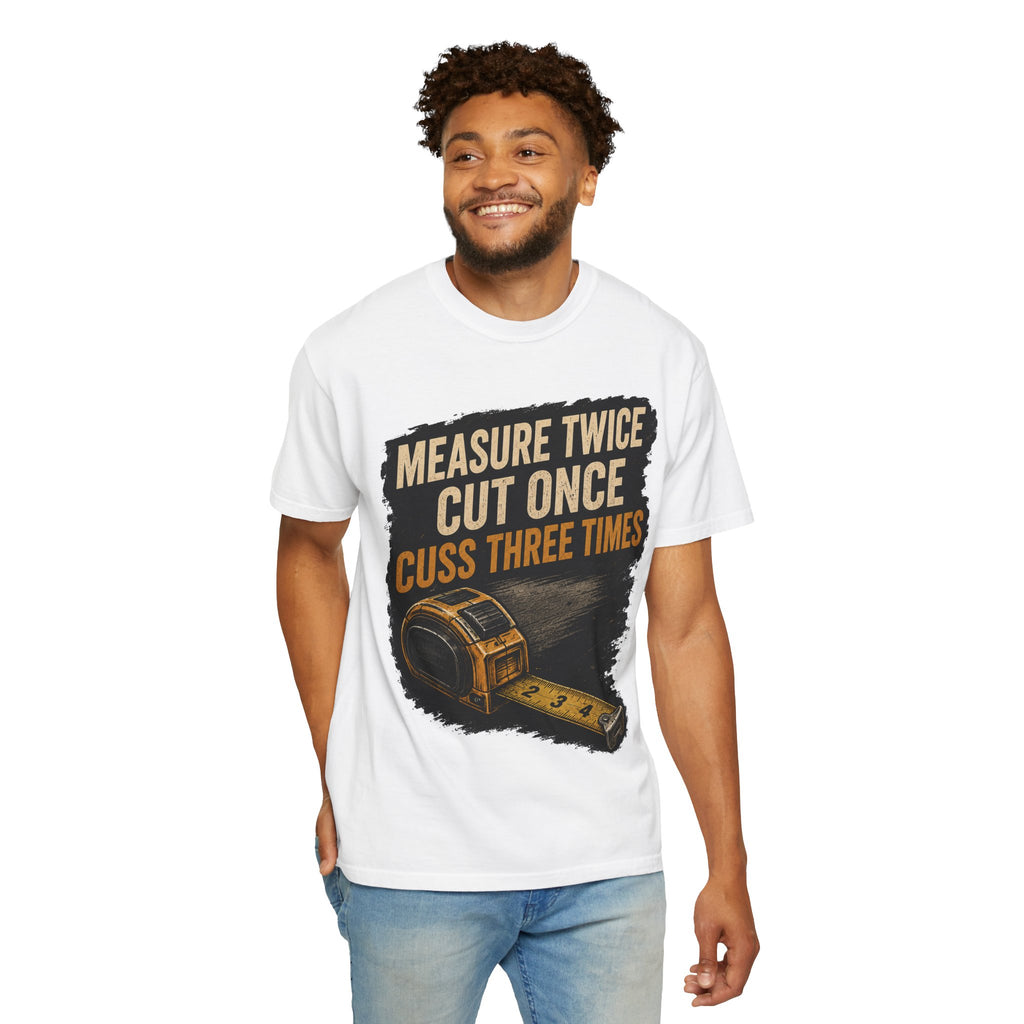 T-Shirt — "Measure Twice, Cut Once, Cuss Three Times" Carpenter Tape-Measure Tee