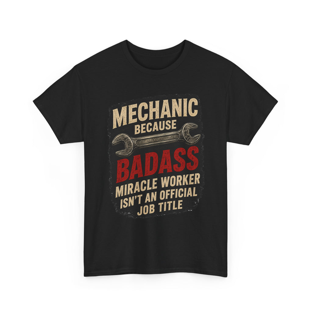 Mechanic Badass T-Shirt - "Mechanic Because Badass Miracle Worker" Graphic Tee