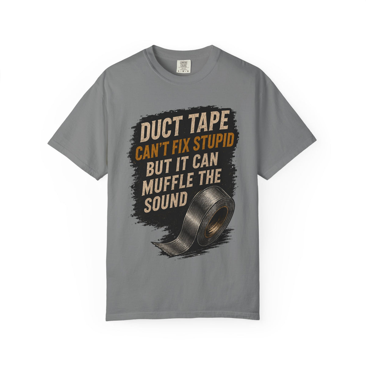 T-Shirt — "Duct Tape Can't Fix Stupid But It Can Muffle the Sound" Graphic Tee