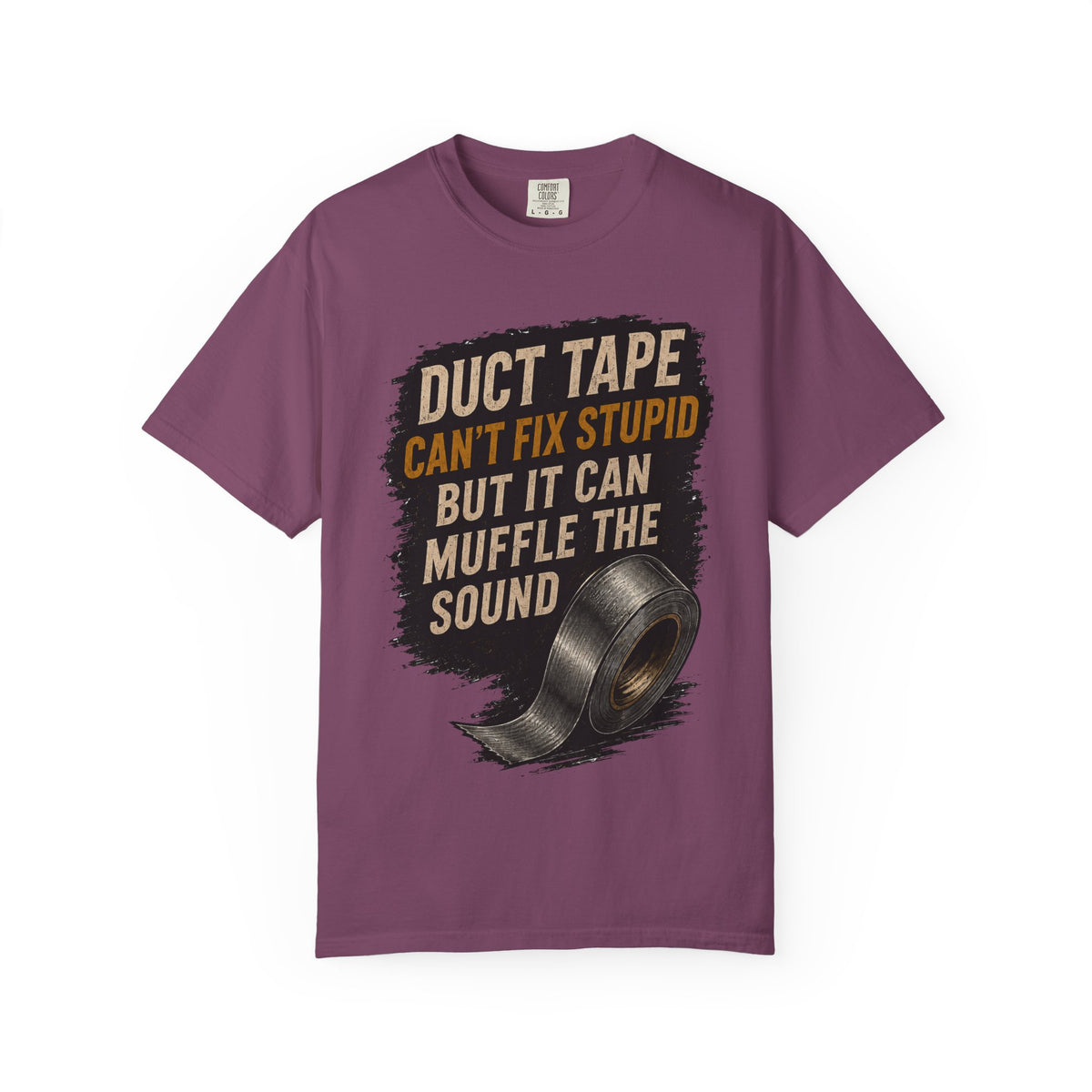 T-Shirt — "Duct Tape Can't Fix Stupid But It Can Muffle the Sound" Graphic Tee