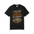 T-Shirt — "If You Think Labor Is Expensive Try Ignorance" Graphic Tee
