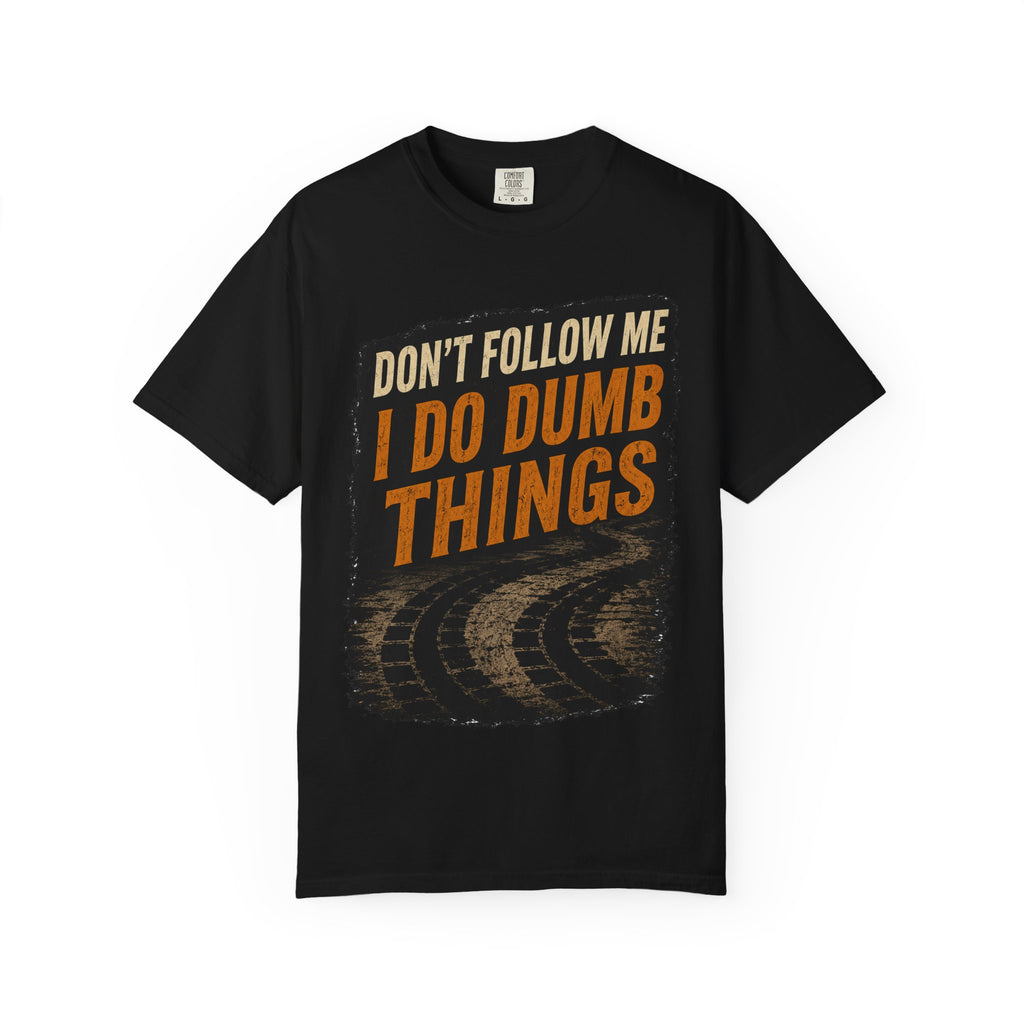 Don't Follow Me I Do Dumb Things T-Shirt # 5