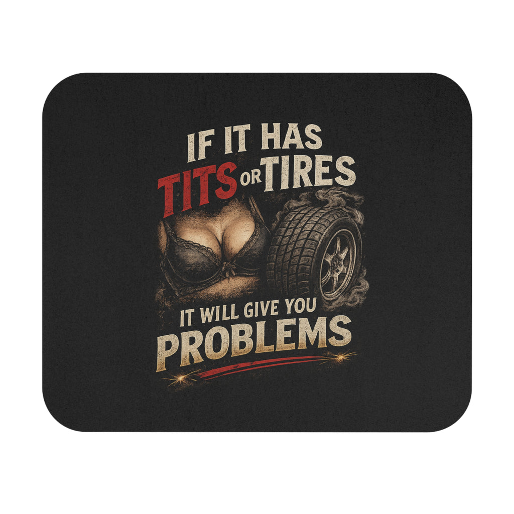 Provocative Car Humor Mouse Pad — "If It Has Tits or Tires It Will Give You Problems"