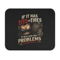 Provocative Car Humor Mouse Pad — "If It Has Tits or Tires It Will Give You Problems"