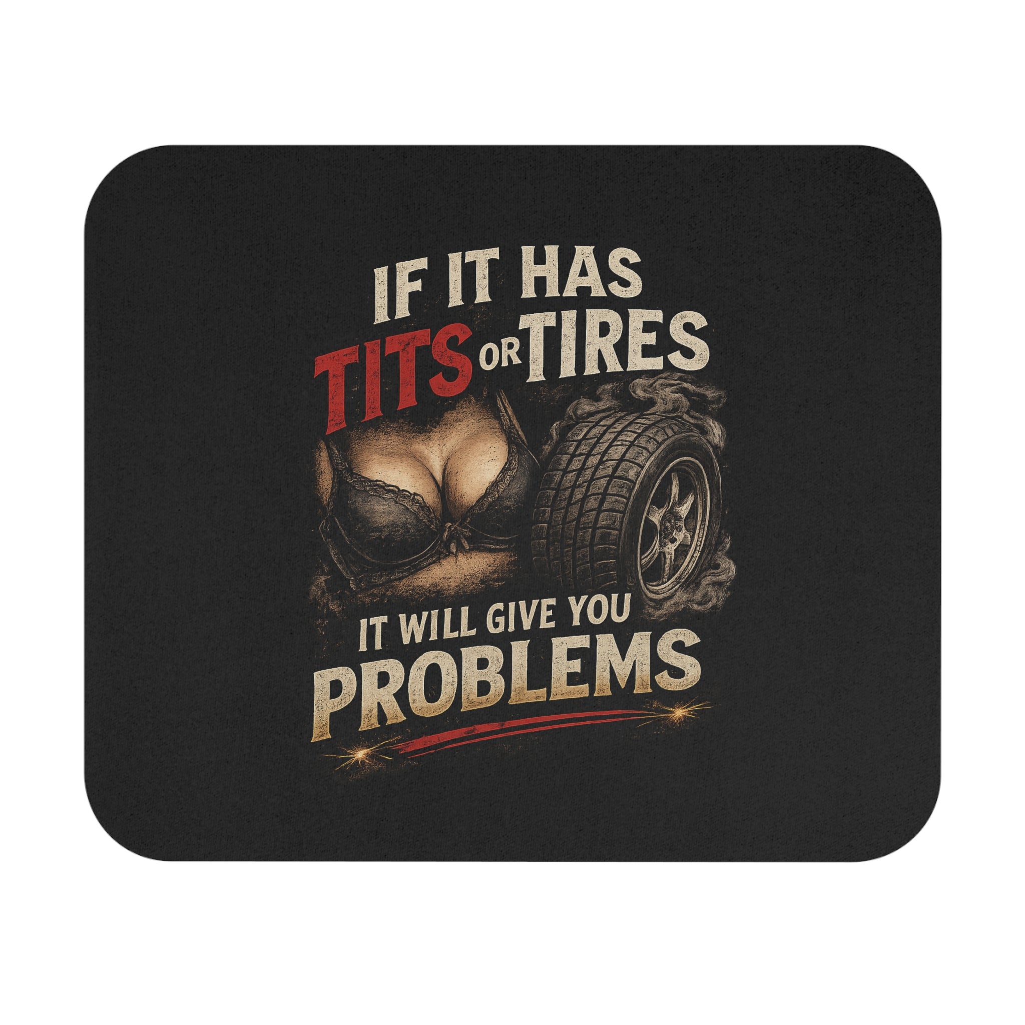 Provocative Car Humor Mouse Pad — "If It Has Tits or Tires It Will Give You Problems"