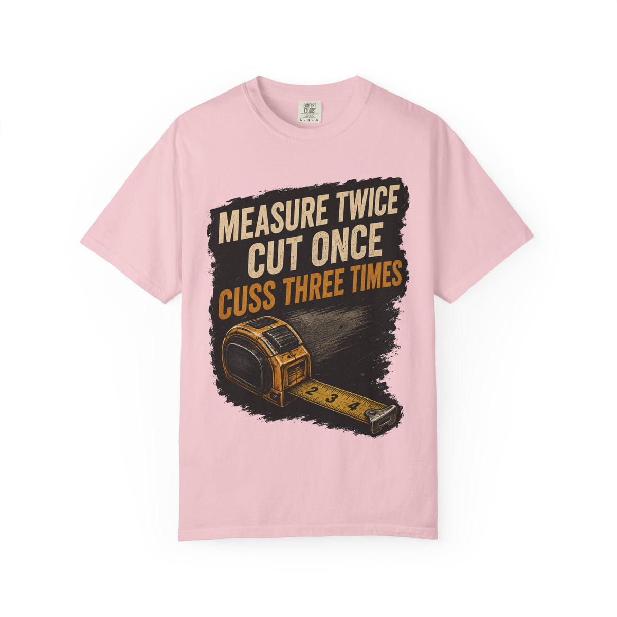 T-Shirt — "Measure Twice, Cut Once, Cuss Three Times" Carpenter Tape-Measure Tee