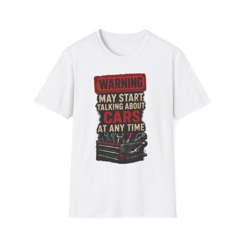 Cars Warning T-Shirt — “Warning May Start Talking About Cars at Any Time” Auto Lover Tee