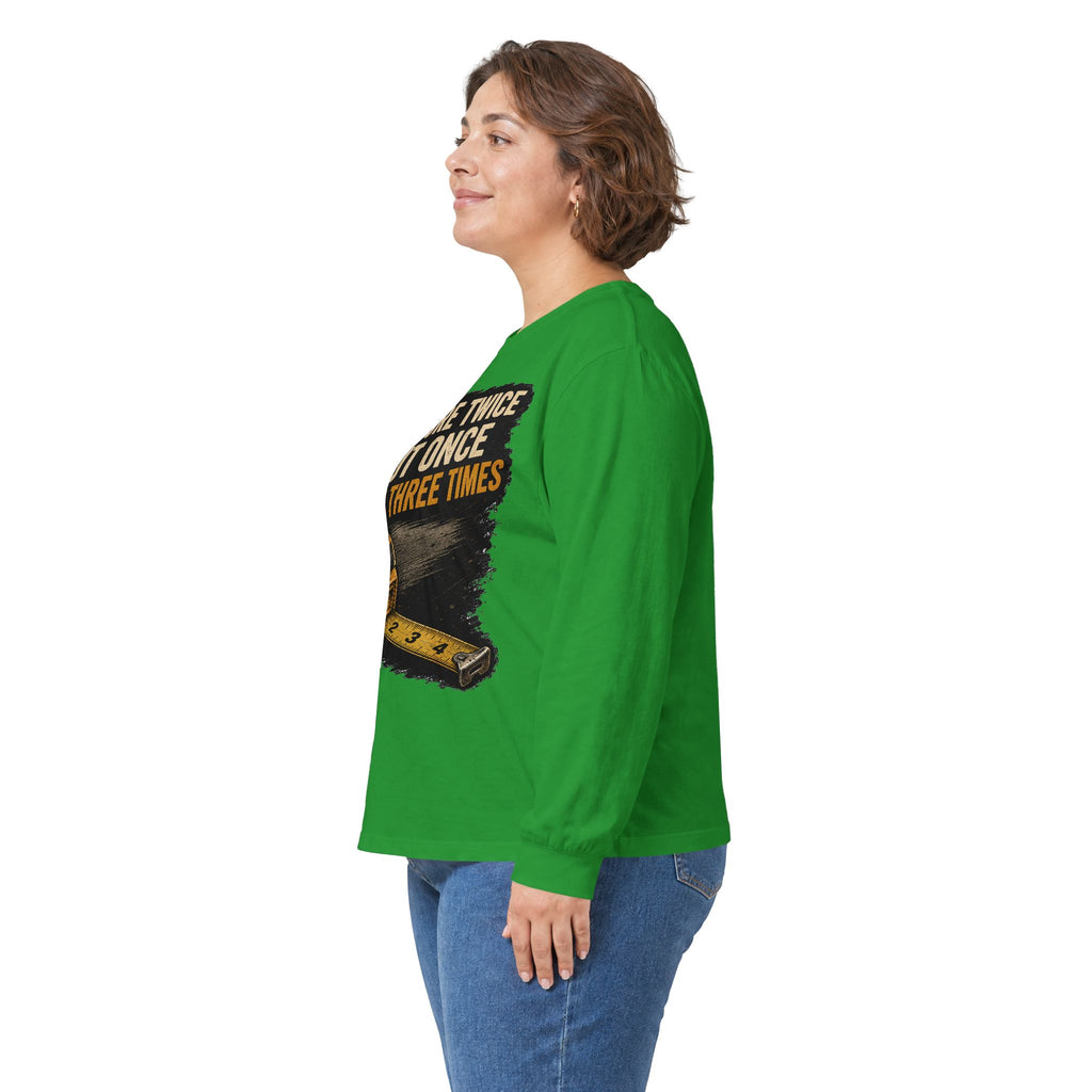 Measure Twice Cut Once Cuss Three Times Long Sleeve Tee