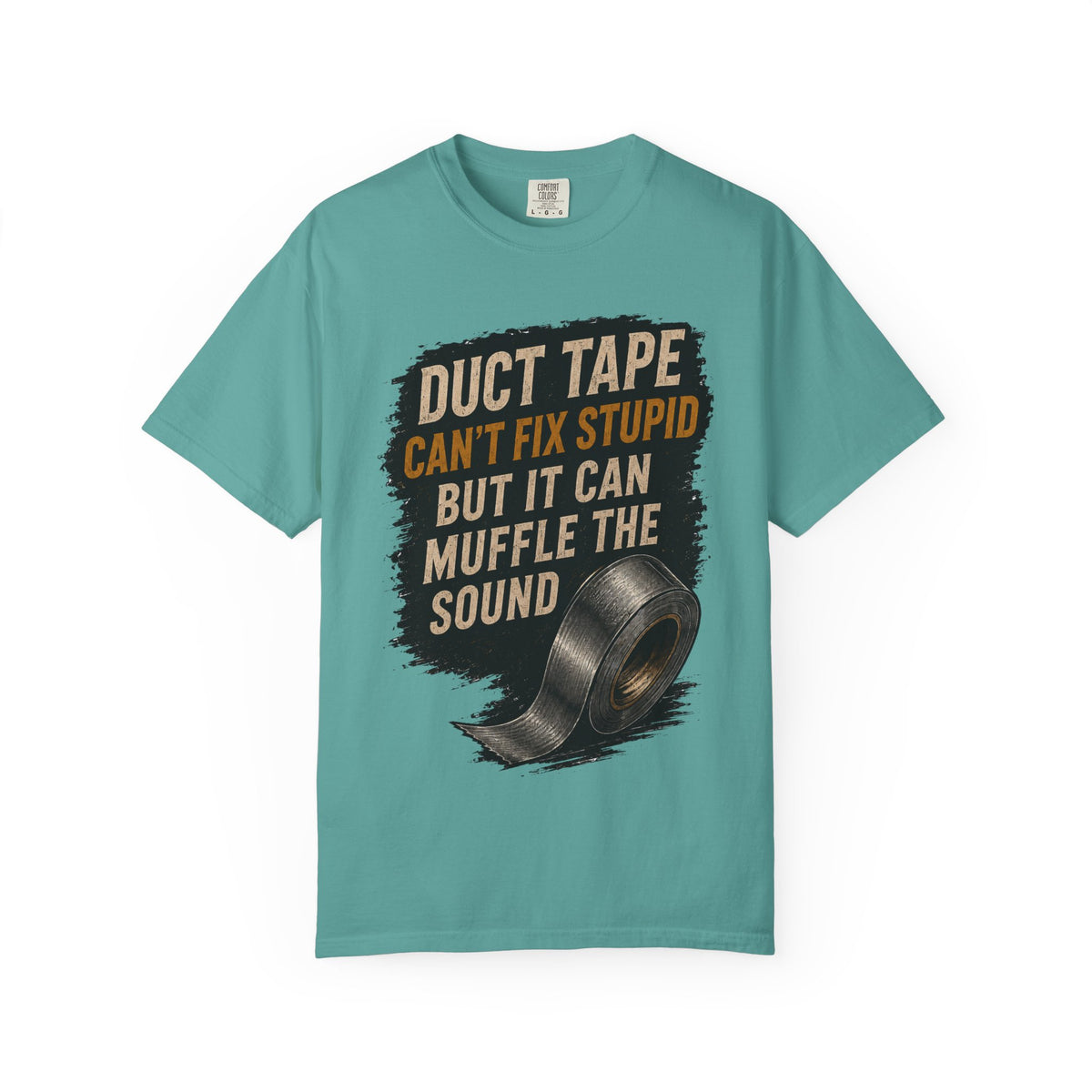 T-Shirt — "Duct Tape Can't Fix Stupid But It Can Muffle the Sound" Graphic Tee