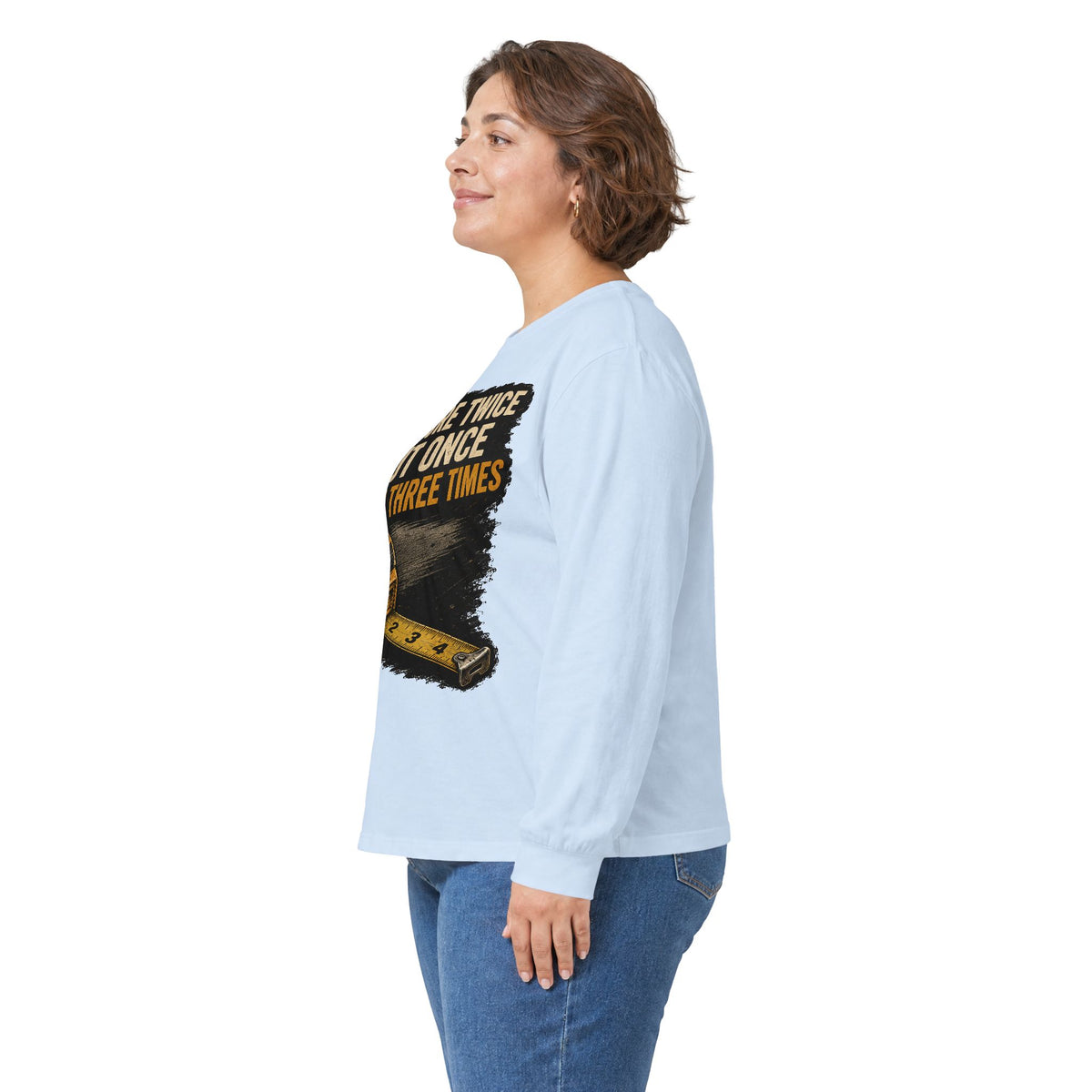Measure Twice Cut Once Cuss Three Times Long Sleeve Tee