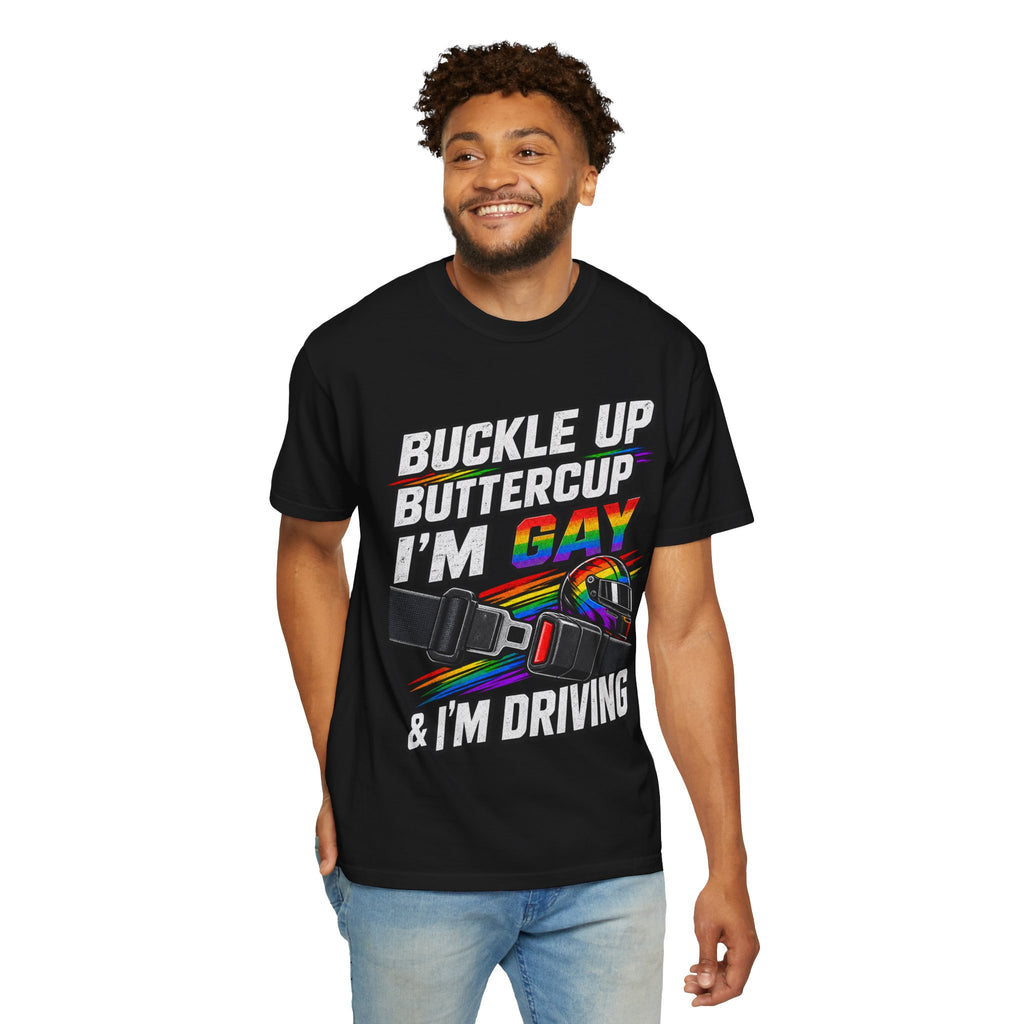 Buckle Up Buttercup I'm Gay & I'm Driving T-Shirt