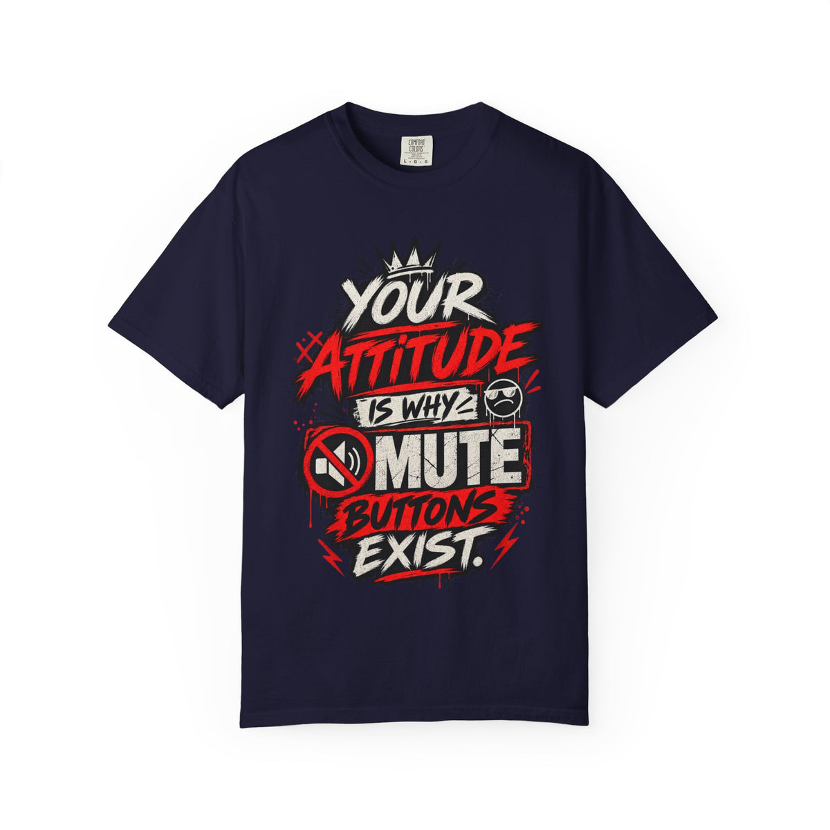 “Your Attitude Is Why Mute Buttons Exist” Graphic Tee