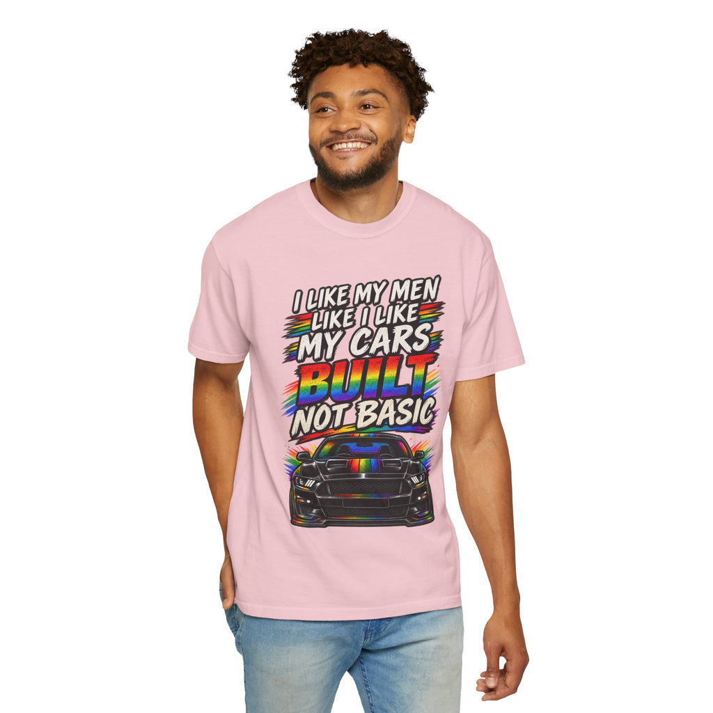 Built Not Basic Car T-Shirt — "I Like My Men Like I Like My Cars" Graphic Tee