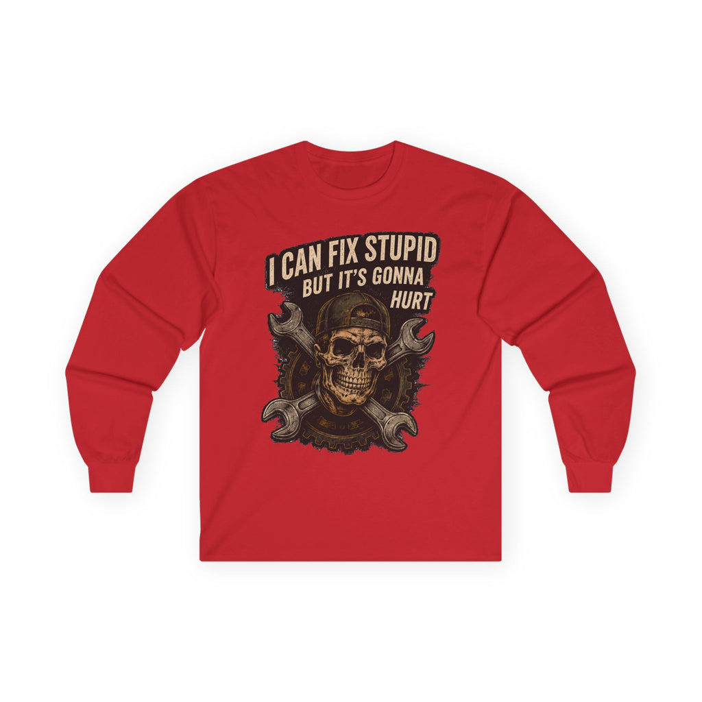 Mechanic Skull Long Sleeve Tee — "I Can Fix Stupid But It's Gonna Hurt"