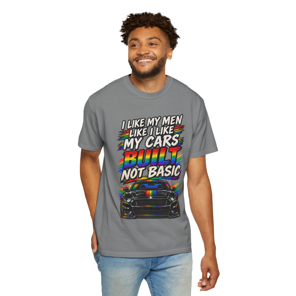 Built Not Basic Car T-Shirt — "I Like My Men Like I Like My Cars" Graphic Tee