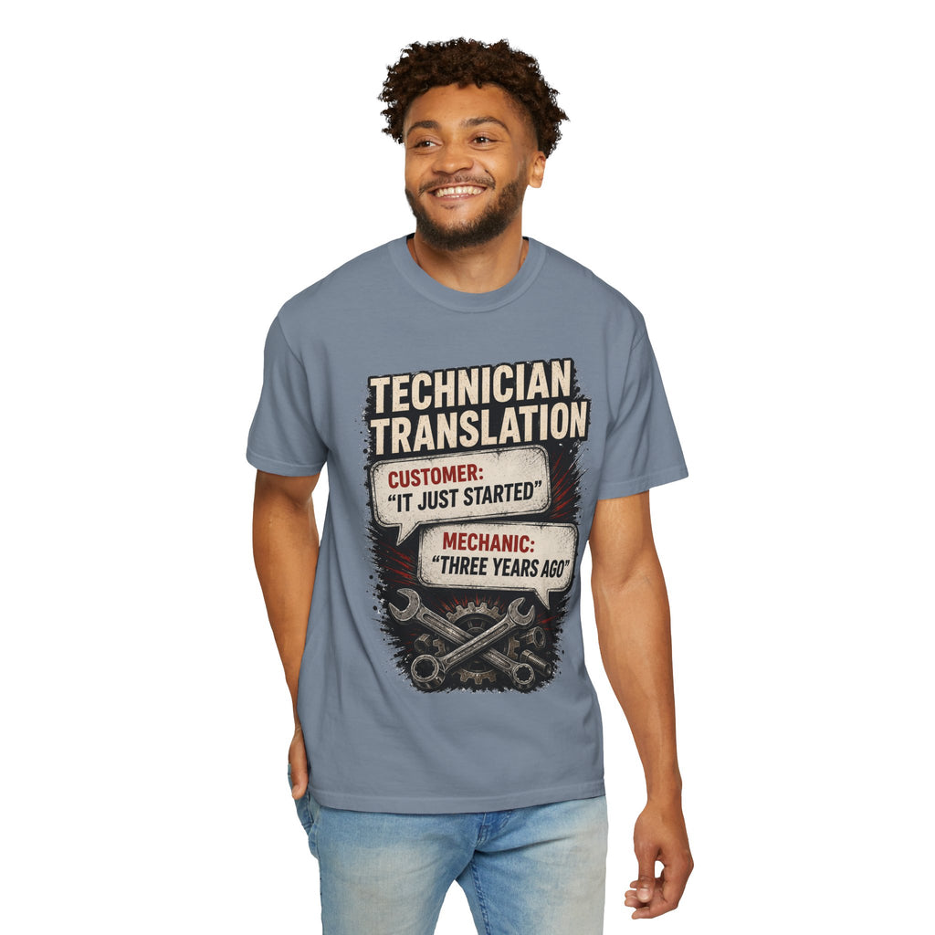 Technician Translation T-Shirt — "Customer: 'It Just Started' / Mechanic: 'Three Years Ago'"