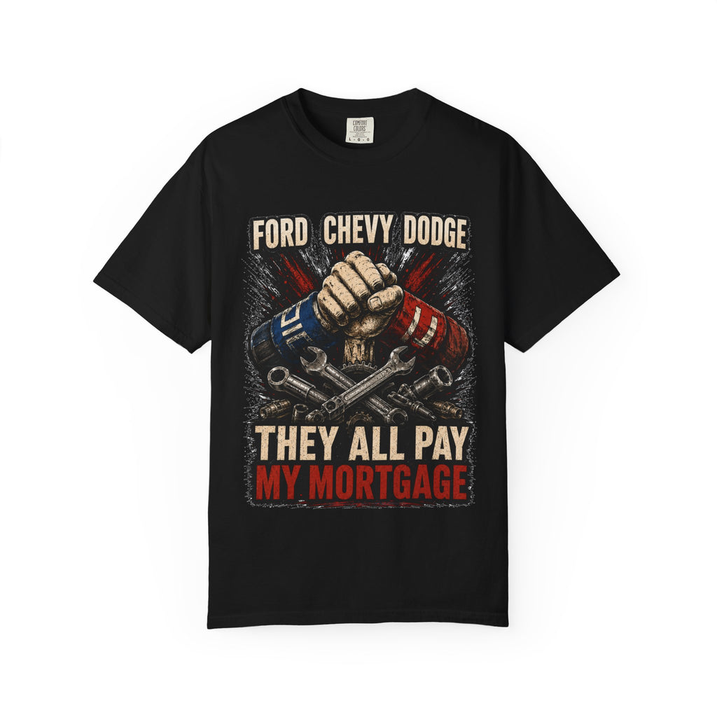 They All Pay My Mortgage T-Shirt — Ford Chevy Dodge Mechanics Shirt