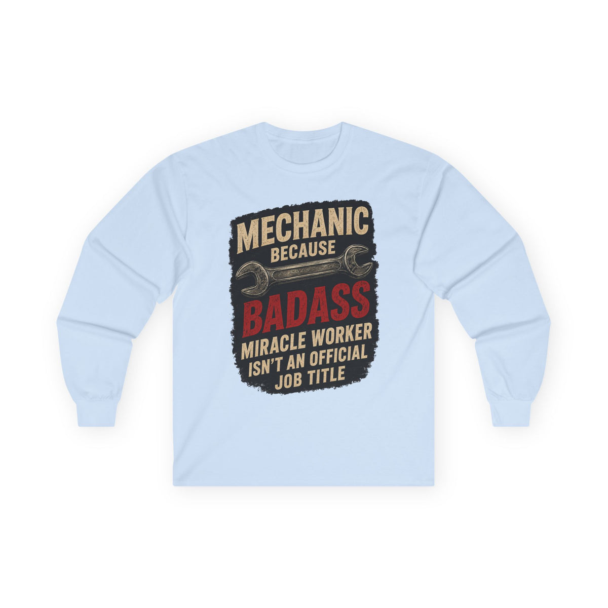 Mechanic Badass Long Sleeve Tee — 'Mechanic Because Badass Miracle Worker' Workshirt