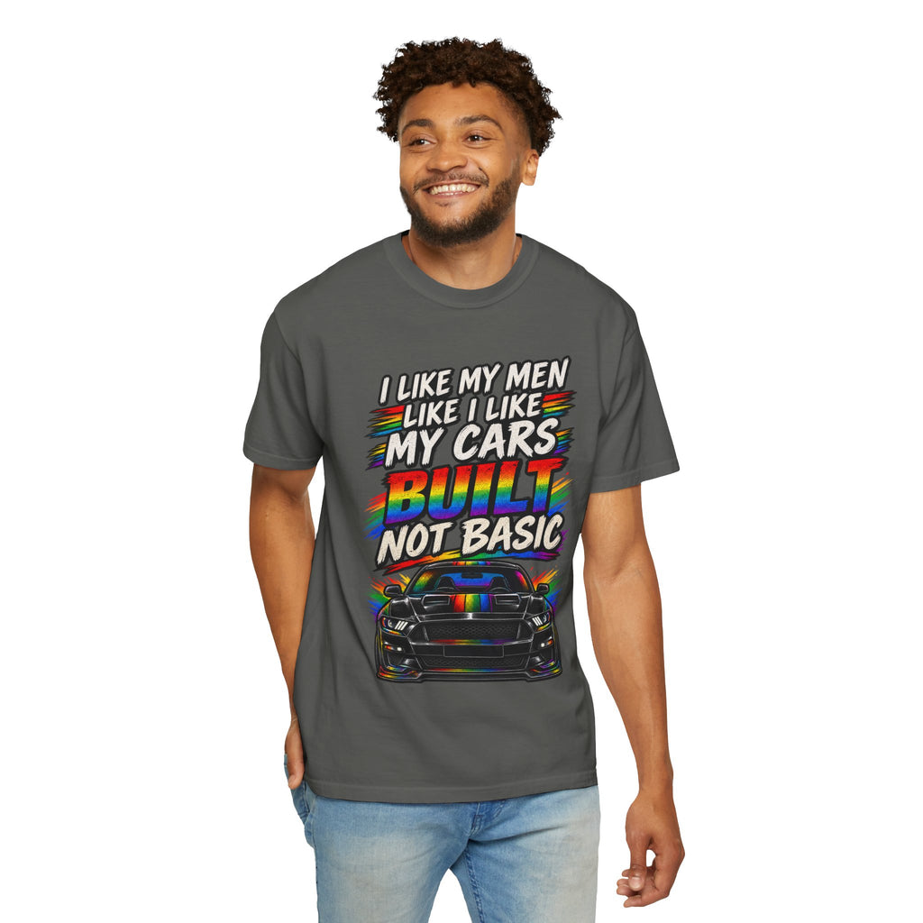 Built Not Basic Car T-Shirt — "I Like My Men Like I Like My Cars" Graphic Tee