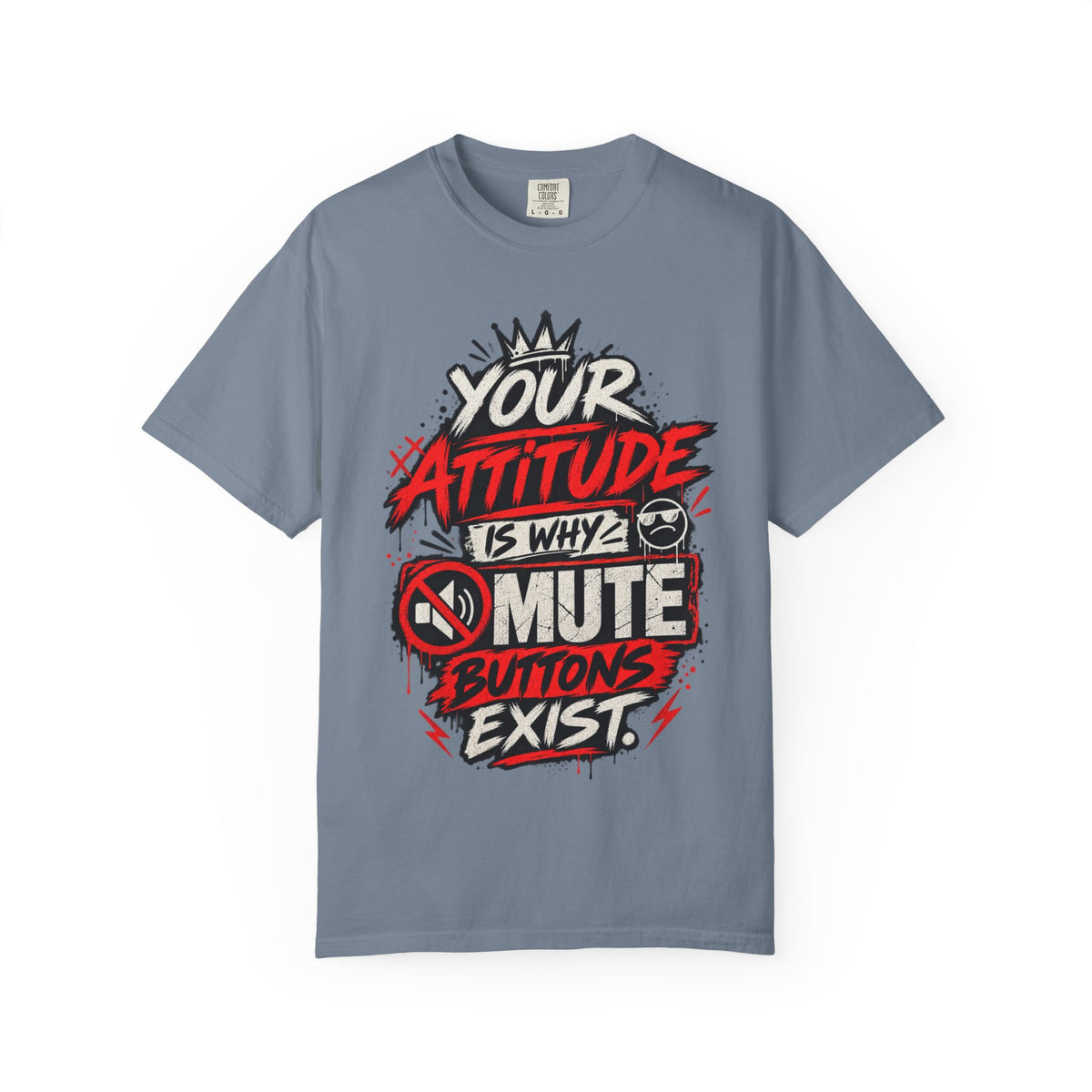 “Your Attitude Is Why Mute Buttons Exist” Graphic Tee