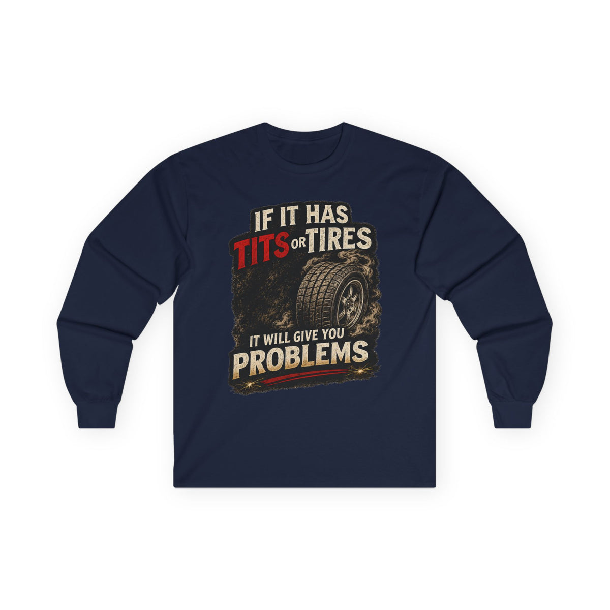 Long Sleeve Tee - 'If It Has Tits or Tires It Will Give You Problems' Vintage Off-Road Humor #2