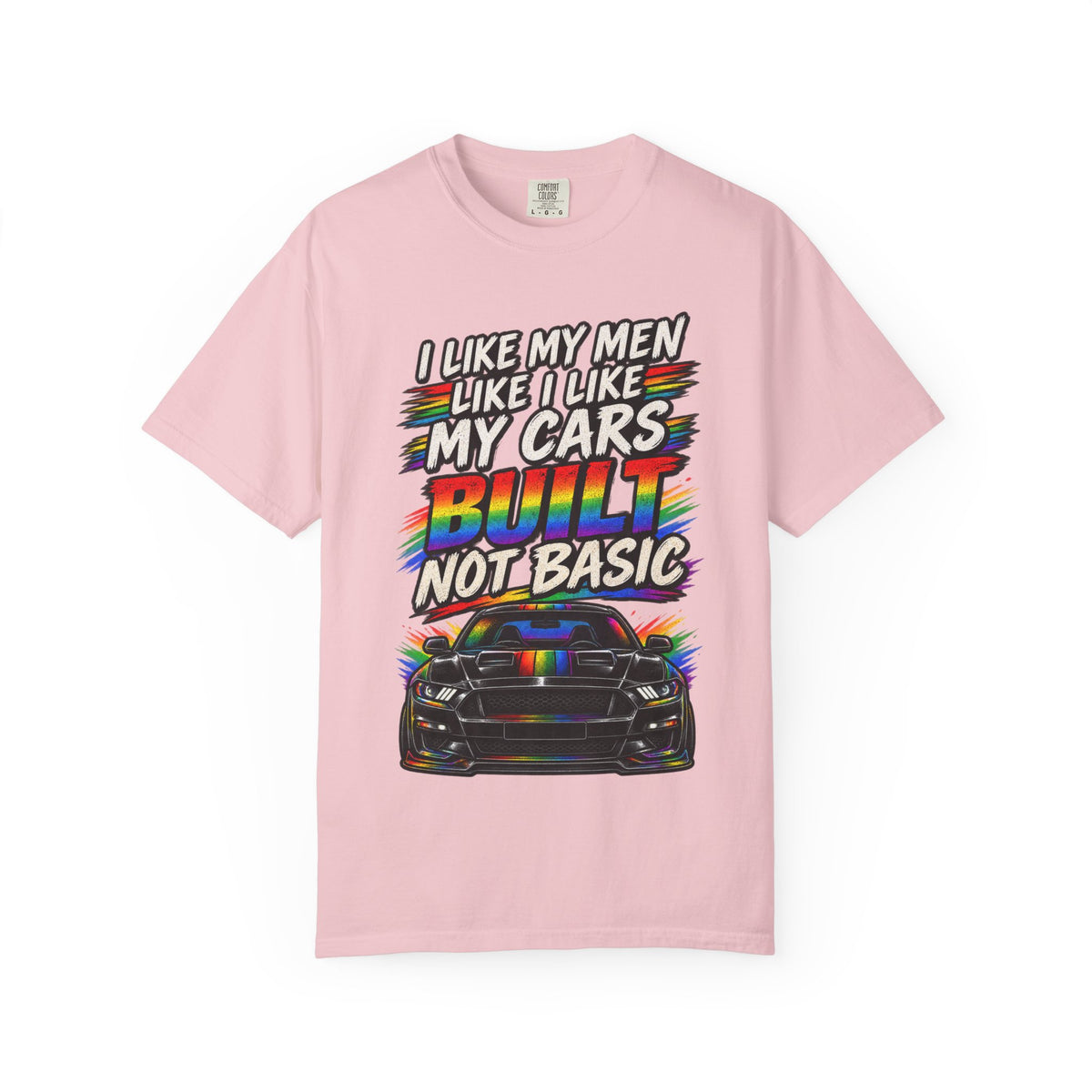 Built Not Basic Car T-Shirt — "I Like My Men Like I Like My Cars" Graphic Tee