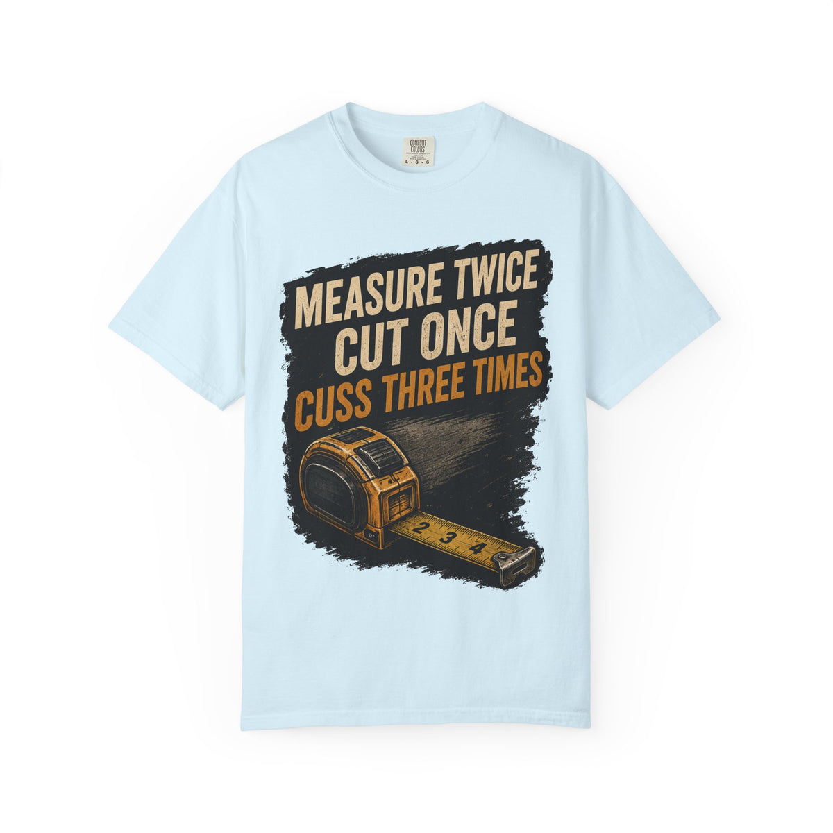 T-Shirt — "Measure Twice, Cut Once, Cuss Three Times" Carpenter Tape-Measure Tee
